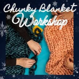 Chunky Blanket Workshop with Friends thumbnail