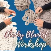 Hand Knit Chunky Blanket Workshop with Family & Friends thumbnail